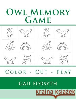 Owl Memory Game: Color - Cut - Play Gail Forsyth 9781514180150
