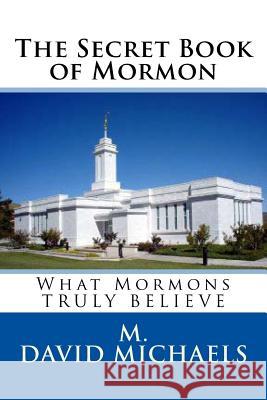 The Secret Book of Mormon: What they Truly Believe Koedstaart, Weerachon 9781514183182 Createspace