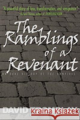 The Ramblings of a Revenant: (An Oral History of the Vampires) David Tromblay 9781514184707 Createspace