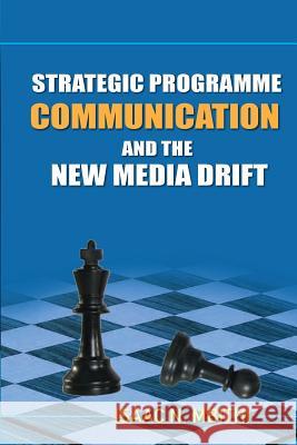 Strategic Programme Communication and the New Media Drift Isaac Ndolo Mbithi 9781514186473 Createspace