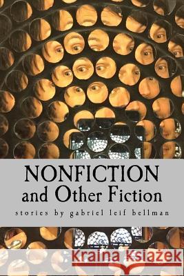Nonfiction and Other Fiction: (short stories) Bellman, Gabriel Leif 9781514186794