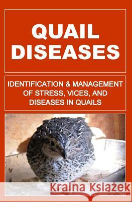 Quail Diseases: Identification And Management of Stress, Vices, And Diseases In Quails Otieno, F. 9781514186848 Createspace Independent Publishing Platform
