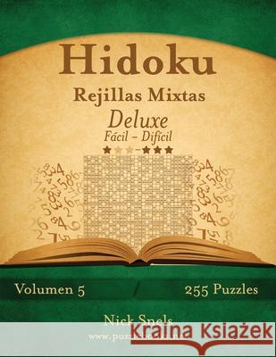 Hidoku Rejillas Mixtas Deluxe - De Fácil a Difícil - Volumen 5 - 255 Puzzles Snels, Nick 9781514186992 Createspace