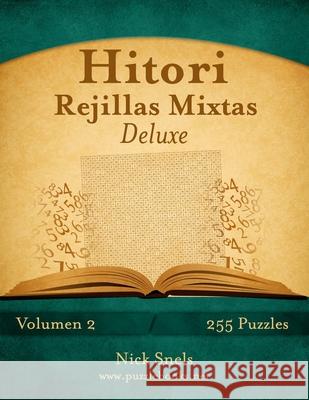 Hitori Rejillas Mixtas Deluxe - Volumen 2 - 255 Puzzles Nick Snels 9781514187012 Createspace