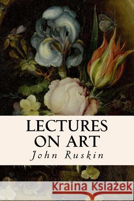 Lectures on Art John Ruskin 9781514187340 Createspace