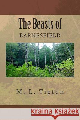 The Beasts of Barnesfield M. L. Tipton 9781514187517 Createspace