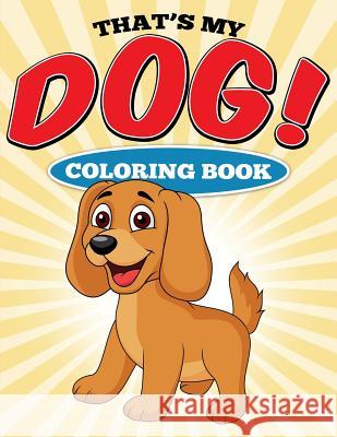 That's My Dog! Coloring Book Suzette Catin 9781514188040 Createspace