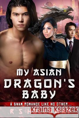 My Asian Dragon's Baby R. S. Holloway 9781514188156 Createspace