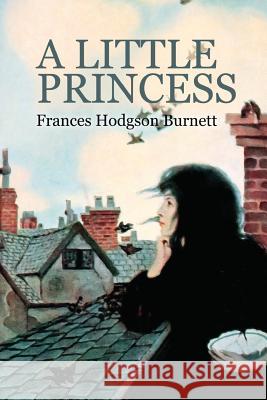 A Little Princess: The story of Sara Crewe Burnett, Frances Hodgson 9781514190418 Createspace