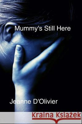 Mummy's Still Here Jeanne D'Olivier 9781514190722