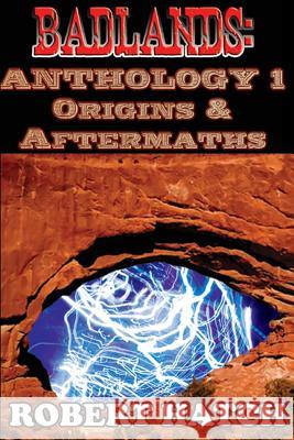 Badlands: Anthology 1: Origins and Aftermaths MR Robert Everett Hatch 9781514191675