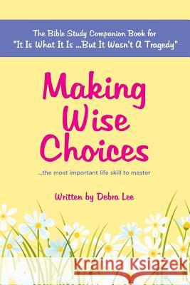 Making Wise Choices...the most important life skill to master: The Bible Study Companion Book for 