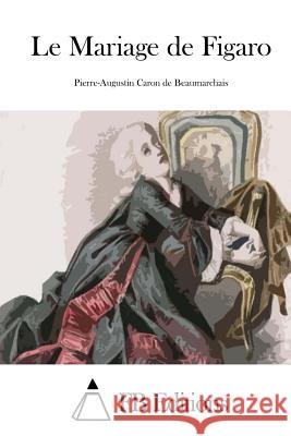 Le Mariage de Figaro Pierre-Augustin Caron De Beaumarchais Fb Editions 9781514193839 Createspace