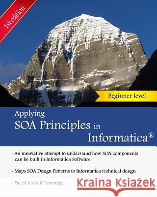 Applying Soa Principles in Informatica: Applying Service Oriented Architecture (Soa) Principles in Informatica Powercenter MR Keshav Vadrevu 9781514194355 Createspace