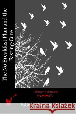 The No Breakfast Plan and the Fasting-Cure Edward Hooker Dewey 9781514194928 Createspace