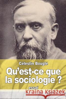 Qu'est-ce que la sociologie ? Bougle, Celestin 9781514194959