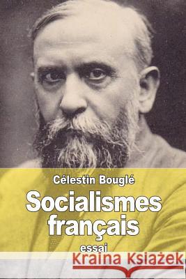 Socialismes français: Du Socialisme utopique à la Démocratie industrielle Bougle, Celestin 9781514196663