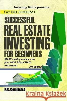 Successful Real Estate Investing for Beginners: Investing Successfully for Beginners (w/ BONUS CONTENT): Making Money and Building Wealth with your FI Commerce, Fr 9781514199473 Createspace