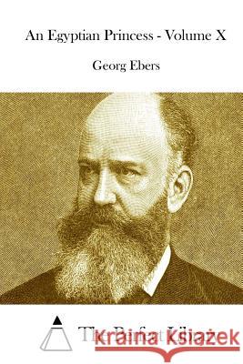 An Egyptian Princess - Volume X Georg Ebers The Perfect Library 9781514199565 Createspace