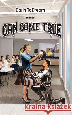 ...Can Come True. Darin Tadream 9781514200230 Createspace