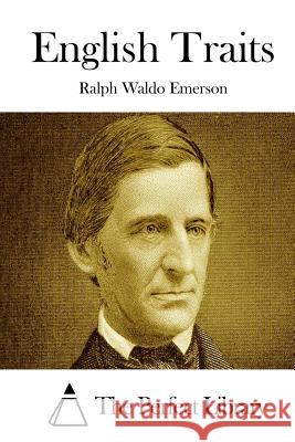English Traits Ralph Waldo Emerson The Perfect Library 9781514200582 Createspace