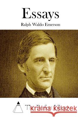 Essays Ralph Waldo Emerson The Perfect Library 9781514200766 Createspace