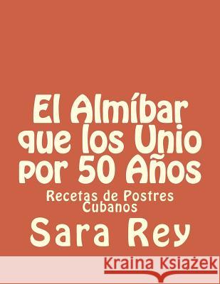 El Almíbar que los Unio por 50 Años: Recetas de Postres Cubanos Franca, Sara 9781514201336 Createspace