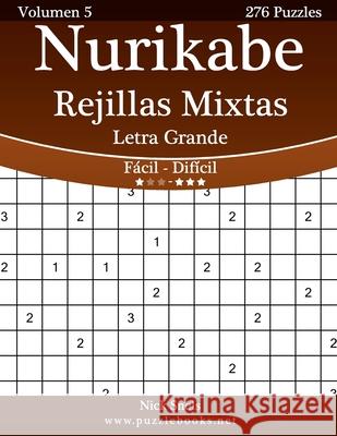Nurikabe Rejillas Mixtas Impresiones con Letra Grande - De Fácil a Difícil - Volumen 5 - 276 Puzzles Snels, Nick 9781514203378 Createspace