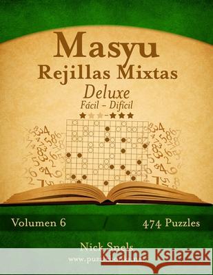 Masyu Rejillas Mixtas Deluxe - De Fácil a Difícil - Volumen 6 - 474 Puzzles Snels, Nick 9781514203590 Createspace