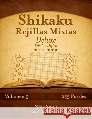 Shikaku Rejillas Mixtas Deluxe - De Fácil a Difícil - Volumen 5 - 255 Puzzles Snels, Nick 9781514203958 Createspace