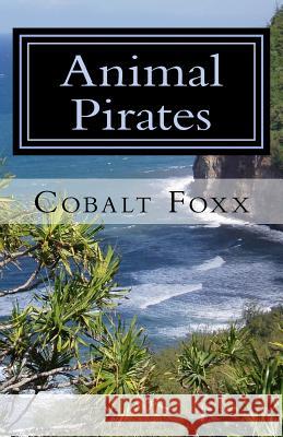 Animal Pirates Cobalt Foxx John Mallozzi 9781514203989 Createspace Independent Publishing Platform