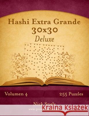 Hashi Extra Grande 30x30 Deluxe - Volumen 4 - 255 Puzzles Nick Snels 9781514203996 Createspace