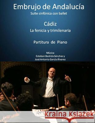 cadiz la fenicia y trimilenaria - partitura de piano: suite embrujo de andalucia Sanchez, Esteban Bastida 9781514204290