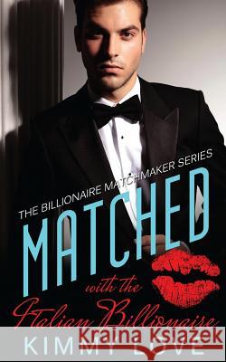 Matched With The Italian Billionaire Love, Kimmy 9781514206218 Createspace