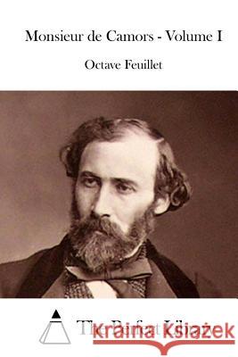 Monsieur de Camors - Volume I Octave Feuillet The Perfect Library 9781514206300 Createspace