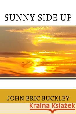 Sunny Side Up John Eric Buckley 9781514207550 Createspace