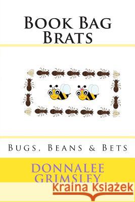 Book Bag Brats: Bugs, Beans & Bets Donnalee Grimsley Donnalee Grimsley 9781514207567