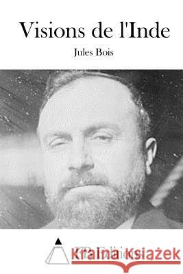 Visions de l'Inde Jules Bois Fb Editions 9781514208649 Createspace