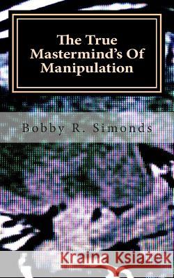 The True Mastermind's Of Manipulation Simonds, Bobby R. 9781514209288