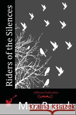 Riders of the Silences Max Brand 9781514209547 Createspace