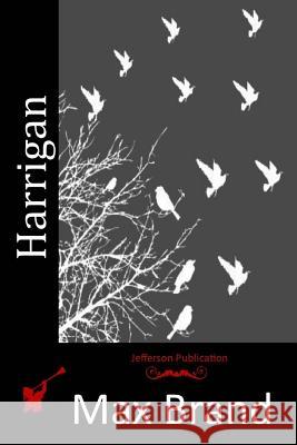Harrigan Max Brand 9781514209561 Createspace
