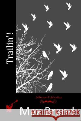 Trailin'! Max Brand 9781514209608 Createspace