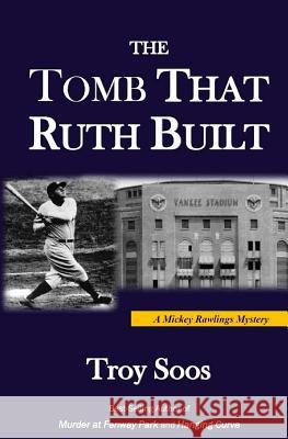 The Tomb That Ruth Built: A Mickey Rawlings Mystery Troy Soos 9781514209677 Createspace