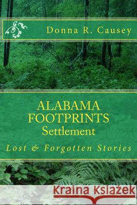 ALABAMA FOOTPRINTS - Settlement: Lost & Forgotten Stories Causey, Donna R. 9781514210239 Createspace