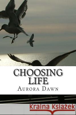 Choosing Life: Our life is a result of our every day choices Dawn, Aurora 9781514210505