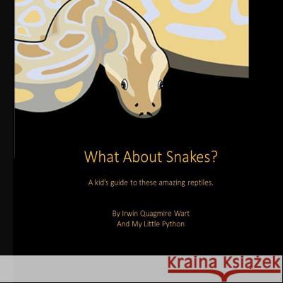 What About Snakes?: A kids' guide to these amazing reptiles Python, My Little 9781514211731 Createspace