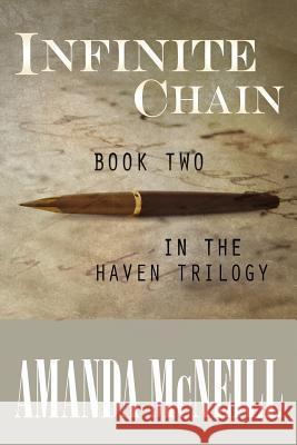 Infinite Chain: Book Two in the Haven Trilogy Amanda McNeill 9781514211892 Createspace