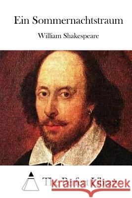 Ein Sommernachtstraum William Shakespeare The Perfect Library 9781514212455 Createspace