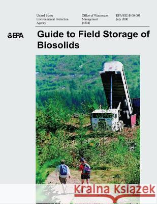 Guide to Field Storage of Biosolids U. S. Department of Agriculture U. S. Environmental Protection Agency 9781514213148 Createspace