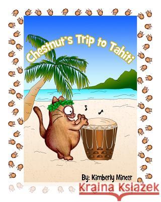 Chestnut's Trip to Tahiti Kimberly a. Mincer 9781514213292 Createspace